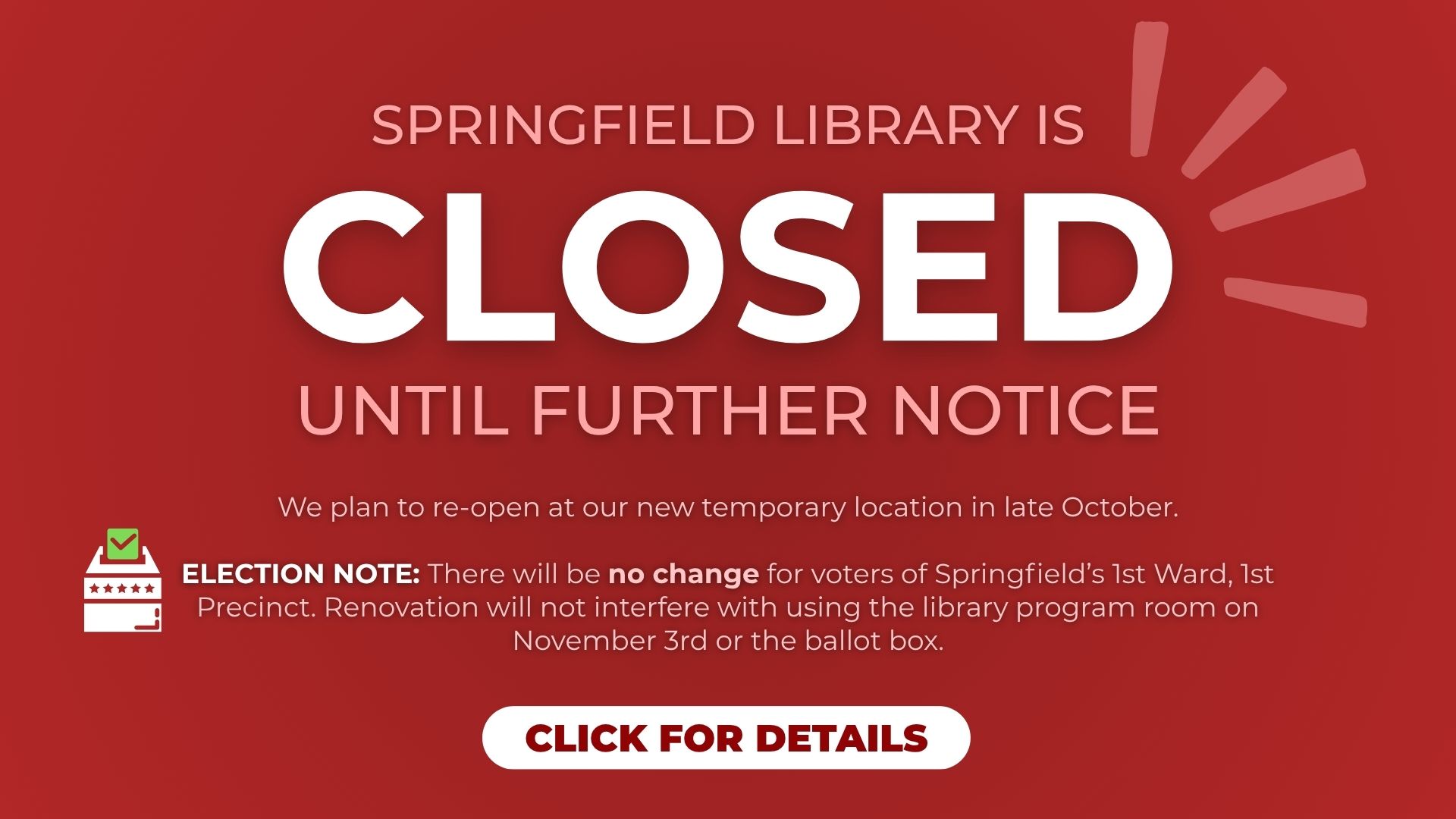 We are closed temporarily while we move into our new location. No change for elections.